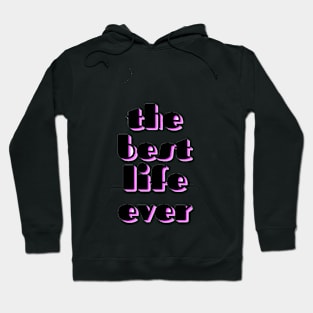 the best life ever Hoodie